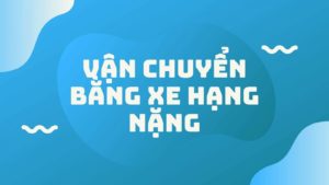 Van Tai Duong Dai Bang Xe Tai Hang Nang Co Uu Nhuoc Diem Gi 3